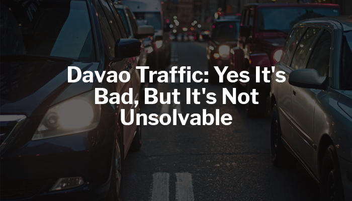 Davao Traffic: Yes It’s Bad, But It’s Not Unsolvable