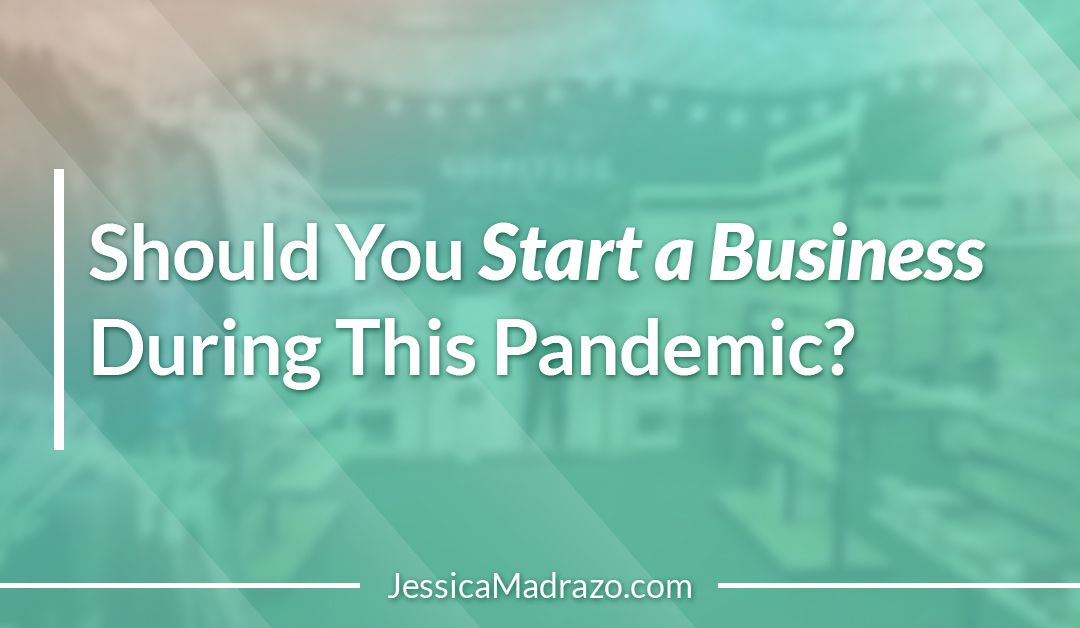 Should You Start a Business During This Pandemic?