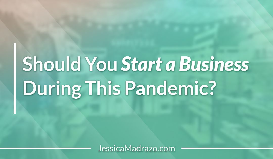 Should You Start a Business During This Pandemic